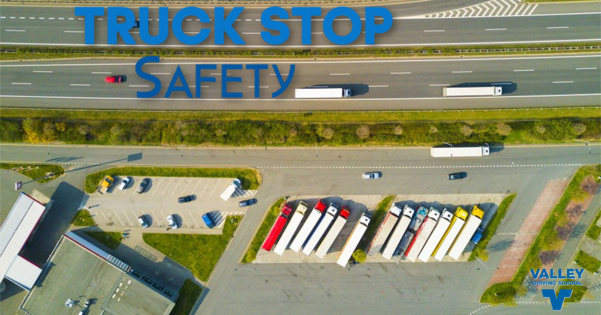 Truck Stop Safety - Valley Driving School