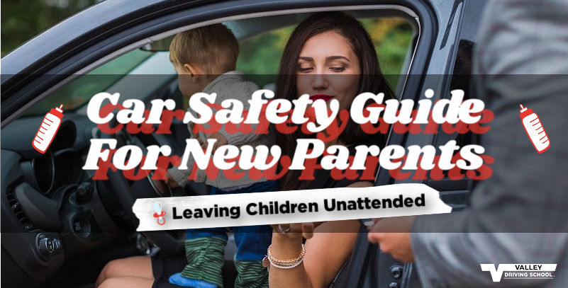 Car Safety Guide for New Parents: Leaving Children Unattended - Valley ...