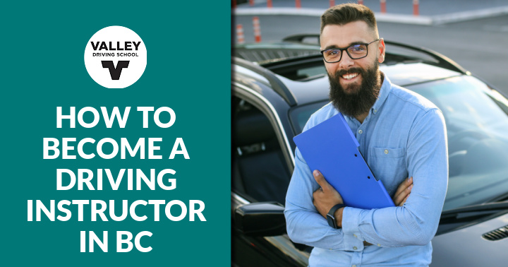 A blog post header graphic featuring a dark teal section on the left with the Valley Driving School logo and the text **"HOW TO BECOME A DRIVING INSTRUCTOR IN BC"**, alongside a photo on the right of a smiling man with a beard and glasses wearing a blue collared shirt.