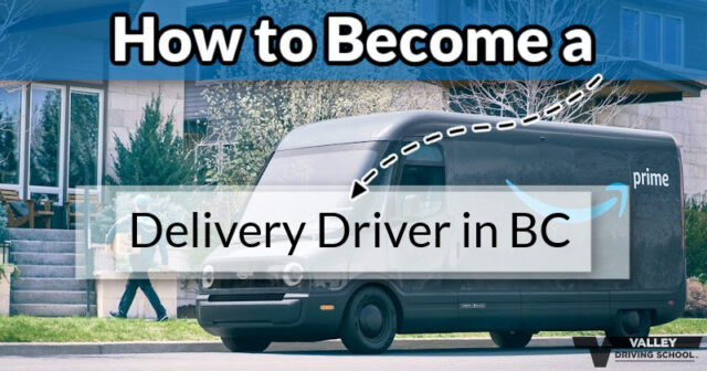 How to Become a Delivery Driver in BC - Valley Driving School