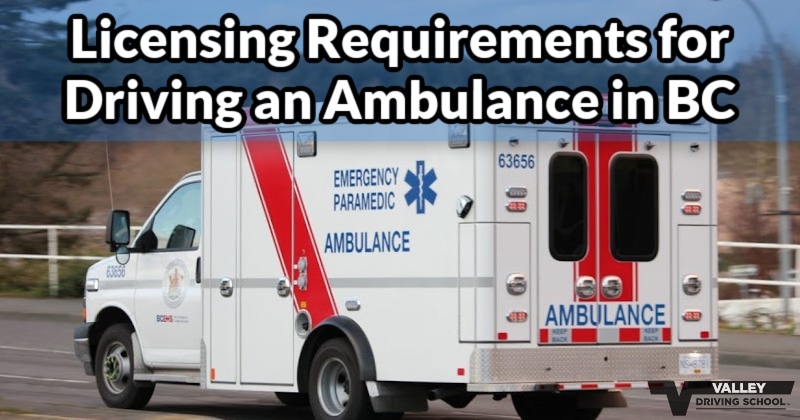 Licensing Requirements for Driving an Ambulance in BC Valley Driving School