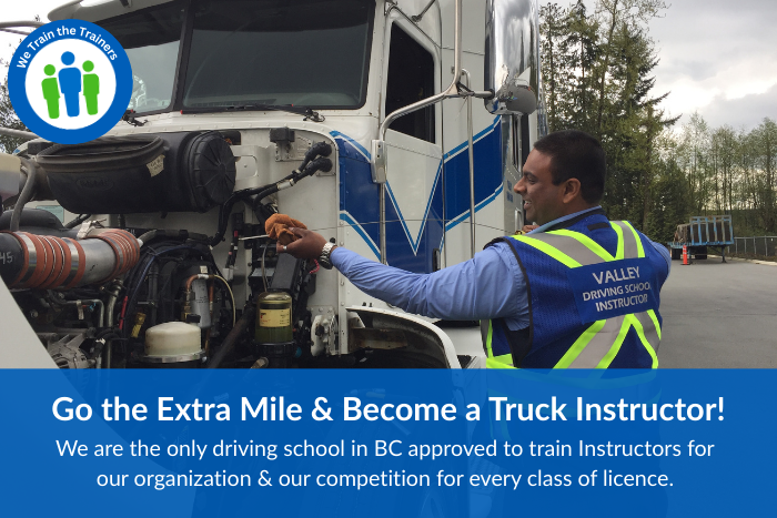A Valley Driving School instructor in a high-visibility vest inspecting a semi-truck engine. Text overlay reads: "Go the Extra Mile & Become a Truck Instructor!" with a note about being the only BC school approved to train instructors for all licence classes.