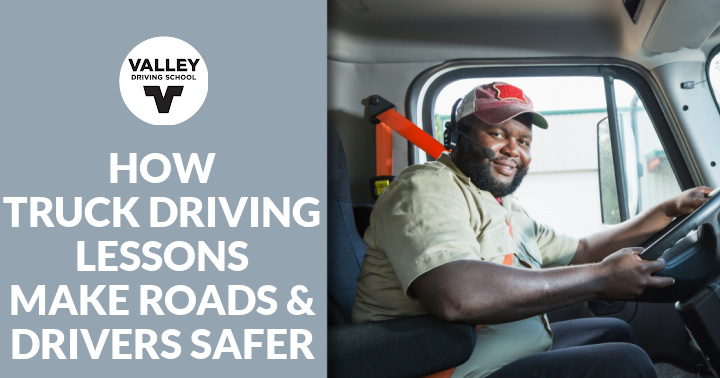 A blog post header graphic featuring a grey section on the left with the Valley Driving School logo and the text **"HOW TRUCK DRIVING LESSONS MAKE ROADS & DRIVERS SAFER"**, alongside a photo on the right showing a smiling man sitting in the driver's seat of a commercial truck with his hands on the steering wheel.