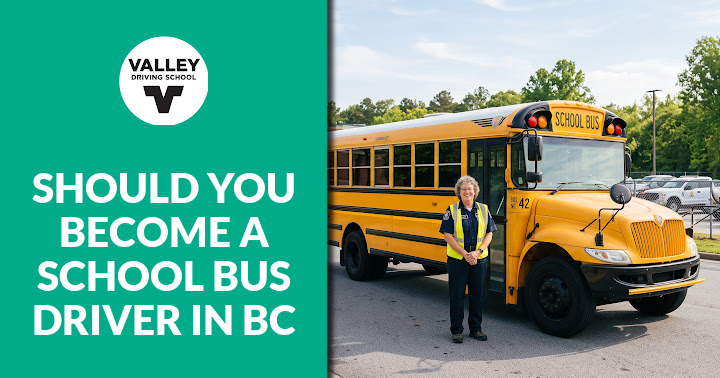A blog post header graphic featuring a teal section on the left with the Valley Driving School logo and the text **"SHOULD YOU BECOME A SCHOOL BUS DRIVER IN BC"**, alongside a photo on the right showing a yellow school bus parked outdoors with a driver standing next to it.